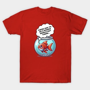 Introspective Fish: "There Has to Be a Bigger World..." | Existential T-Shirt